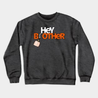 Hey Brother Crewneck Sweatshirt